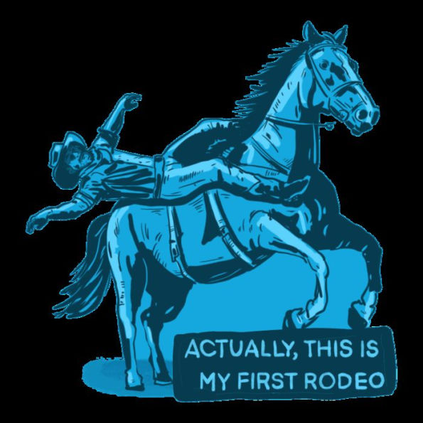 Actually, This Is My First Rodeo