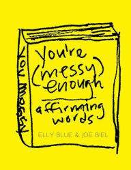 Title: You're Messy Enough: Affirming Words, Author: Joe Biel