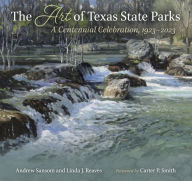 Title: The Art of Texas State Parks: A Centennial Celebration, 1923-2023, Author: Andrew Sansom