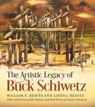 Title: The Artistic Legacy of Buck Schiwetz, Author: William E. Reaves Jr.