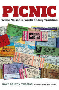 Title: Picnic: Willie Nelson's Fourth of July Tradition, Author: Dave Dalton Thomas