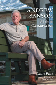 Title: Andrew Sansom: A Life in Conservation, Author: Laura Raun