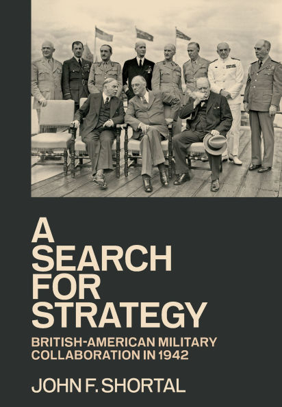 A Search for Strategy: British-American Military Collaboration in 1942