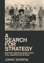 A Search for Strategy: British-American Military Collaboration in 1942
