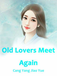 Title: Old Lovers Meet Again: Volume 1, Author: Cang Yangjiaoyue