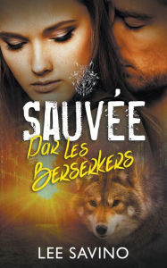 Title: Sauvée par les Berserkers, Author: Lee Savino