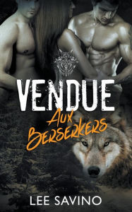 Title: Vendue aux Berserkers, Author: Lee Savino