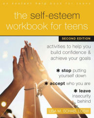 Title: The Self-Esteem Workbook for Teens: Activities to Help You Build Confidence and Achieve Your Goals, Author: Lisa M. Schab LCSW