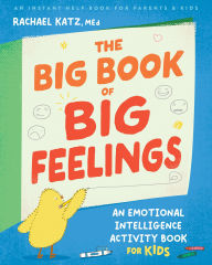 Title: The Big Book of Big Feelings: An Emotional Intelligence Activity Book for Kids, Author: Rachael Katz MEd