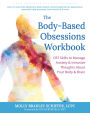 The Body-Based Obsessions Workbook: CBT Skills to Manage Anxiety and Intrusive Thoughts About Your Body and Brain