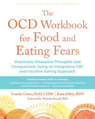 Title: The OCD Workbook for Food and Eating Fears: Overcome Obsessive Thoughts and Compulsions Using an Integrative CBT and Intuitive Eating Approach, Author: Lissette Cortes PsyD