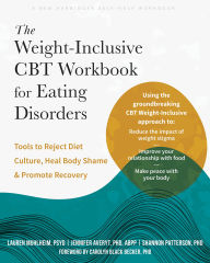 Title: The Weight-Inclusive CBT Workbook for Eating Disorders: Tools to Reject Diet Culture, Heal Body Shame, and Promote Recovery, Author: Lauren Muhlheim PsyD