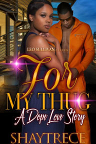 Title: For My Thug: A Dope Love Story, Author: Shaytrece
