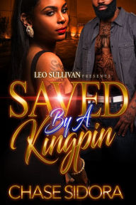 Title: Saved By A Kingpin, Author: Chase Sidora
