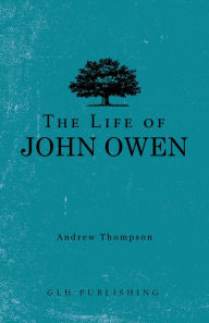 Title: The Life of John Owen, Author: Andrew Thompson