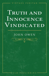 Title: Truth and Innocence Vindicated, Author: John Owen