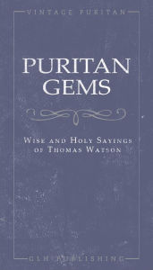 Title: Puritan Gems: Wise and Holy Sayings of Thomas Watson, Author: Thomas Watson