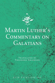 Title: Martin Luther's Commentary on Galatians, Author: Martin Luther