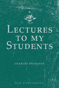 Title: Lectures to My Students, Author: Charles Spurgeon