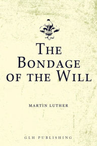 Title: The Bondage of the Will, Author: Martin Luther