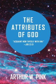Title: The Attributes of God, Author: Arthur W Pink