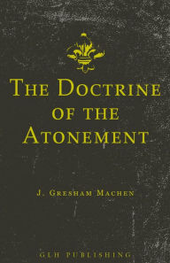 Title: The Doctrine of the Atonement, Author: J. Gresham Machen