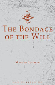 Title: The Bondage of the Will, Author: Martin Luther