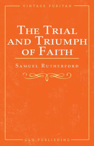Title: The Trial and Triumph of Faith, Author: Samuel Rutherford