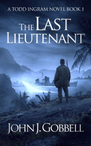 Title: The Last Lieutenant, Author: John J. Gobbell
