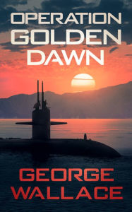 Title: Operation Golden Dawn, Author: George Wallace