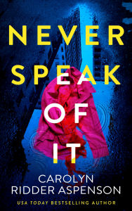Title: Never Speak of It, Author: Carolyn Ridder Aspenson