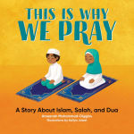 Alternative view 1 of This is Why We Pray: A Story About Islam, Salah, and Dua
