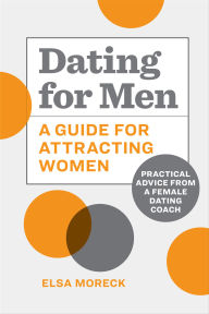 Title: Dating for Men: A Guide for Attracting Women, Author: Elsa Moreck