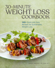 Title: 30-Minute Weight Loss Cookbook: 100+ Quick and Easy Recipes for Sustainable Weight Loss, Author: Mandy Enright