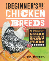 Title: The Beginner's Guide to Chicken Breeds: An Introductory Guide to Choosing the Right Flock, Author: Amber Bradshaw
