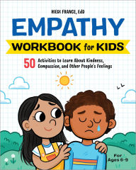 Title: Empathy Workbook for Kids: 50 Activities to Learn About Kindness, Compassion, and Other People's Feelings, Author: Hiedi France