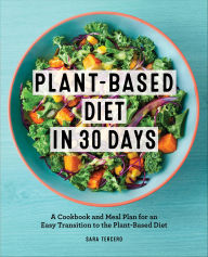 Title: Plant-Based Diet in 30 Days: A Cookbook and Meal Plan for an Easy Transition to the Plant-Based Diet, Author: Sara Tercero