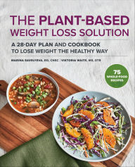 Title: The Plant-Based Weight Loss Solution: A 28-Day Plan and Cookbook to Lose Weight the Healthy Way, Author: Marina Savelyeva