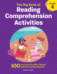 Title: The Big Book of Reading Comprehension Activities, Grade 4: 100 Activities for After-School and Summer Reading Fun, Author: Susan B. Katz