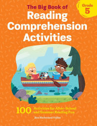 Title: The Big Book of Reading Comprehension Activities, Grade 5: 100 Activities for After-School and Summer Reading Fun, Author: Ann Richmond Fisher