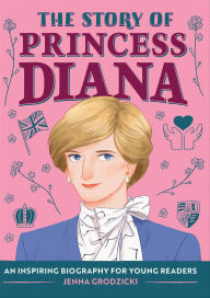 Title: The Story of Princess Diana: An Inspiring Biography for Young Readers, Author: Jenna Grodzicki