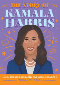 Title: The Story of Kamala Harris: An Inspiring Biography for Young Readers, Author: Tonya Leslie