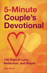 Title: 5-Minute Couple's Devotional: 150 Days of Love, Reflection, and Prayer, Author: Jake Morrill
