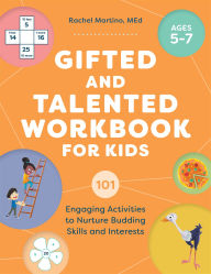 Title: Gifted and Talented Workbook for Kids: 101 Engaging Activities to Nurture Budding Skills and Interests, Author: Rachel Martino