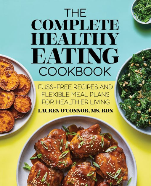 The Complete Healthy Eating Cookbook FussFree Recipes and Flexible