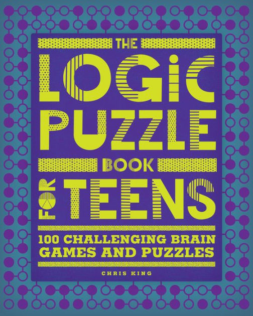 The Logic Puzzle Book for Teens 100 Challenging Brain Games and