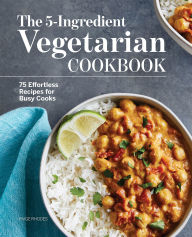 Title: The 5-Ingredient Vegetarian Cookbook: 75 Effortless Recipes for Busy Cooks, Author: Paige Rhodes