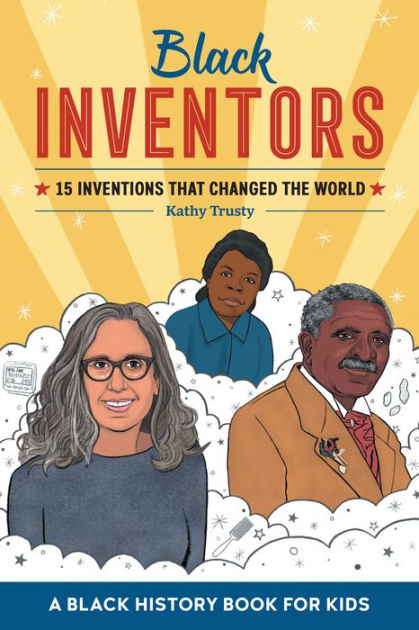 Black Inventors: 15 Inventions That Changed The World By Kathy Trusty ...