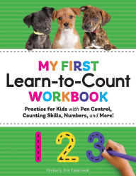 Title: My First Learn-to-Count Workbook: Practice for Kids with Pen Control, Counting Skills, Numbers, and More!, Author: Kimberly Ann Kiedrowski