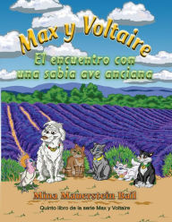 Title: Max y Voltaire El encuentro con una sabia ave anciana, Author: Mina Mauerstein Bail